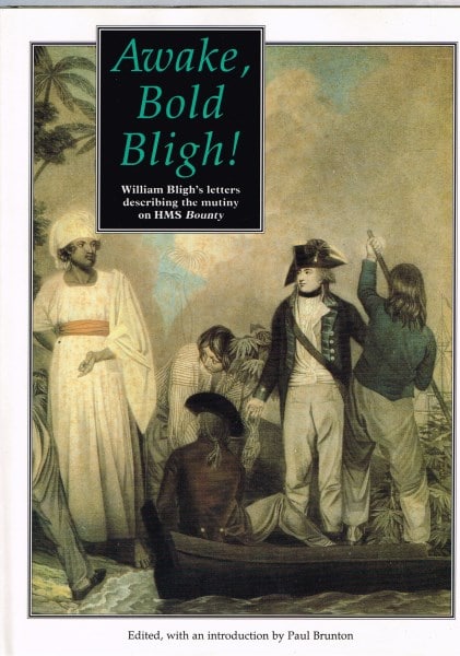 Awake, Bold Bligh! William Bligh's Letters Describing the Mutiny on HMS Bounty