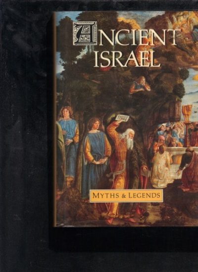 Ancient Israel: Myths And Legends - 3 Volumes in 1