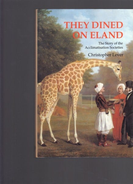 They Dined on Eland: The Story of the Acclimatisation Societies