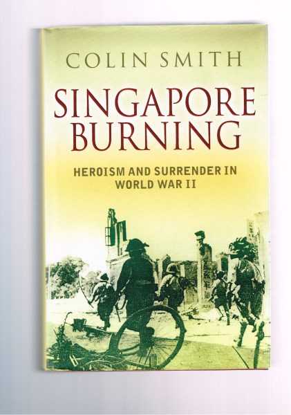 Singapore Burning - Heroism and Surrender in World War II