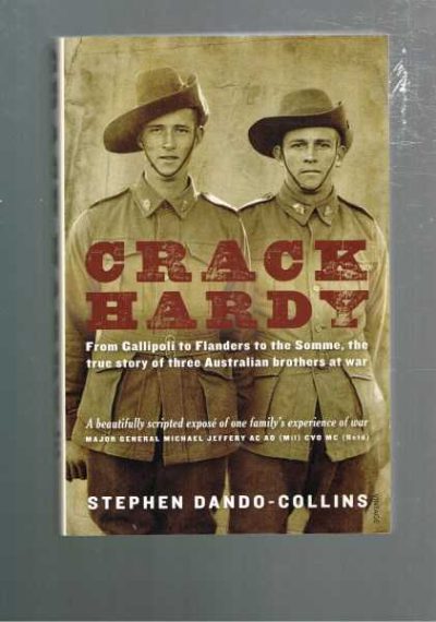 Crack Hardy : From Gallipoli to Flanders to the Somme, the True Story of Three Australian Brothers at War