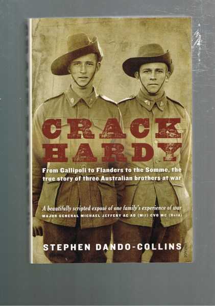 Crack Hardy : From Gallipoli to Flanders to the Somme, the True Story of Three Australian Brothers at War