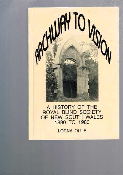 Archway to Vision - A history of the Royal Blind Society of New South Wales 1880-1980