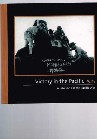 Victory in the Pacific 1945 Australians in the Pacific War