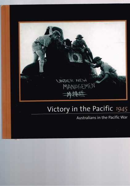 Victory in the Pacific 1945 Australians in the Pacific War
