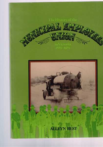 The History of the Municipal Employees Union in Victoria 1885-1985