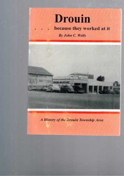 Drouin - because they worked at it - A History of the Drouin Township Area