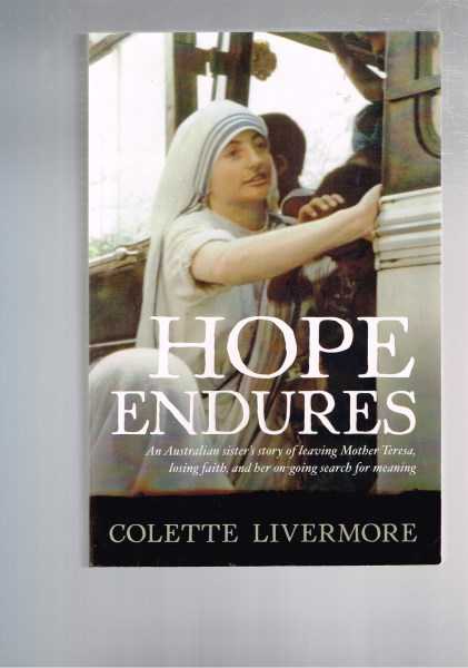 Hope Endures - An Australian Sister's Story of Leaving Mother Teresa, Losing Faith, and Her On-Going Search for Meaning