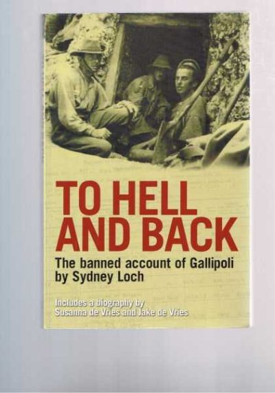 To Hell and Back: The Banned Account of Gallipoli by Sydney Loch