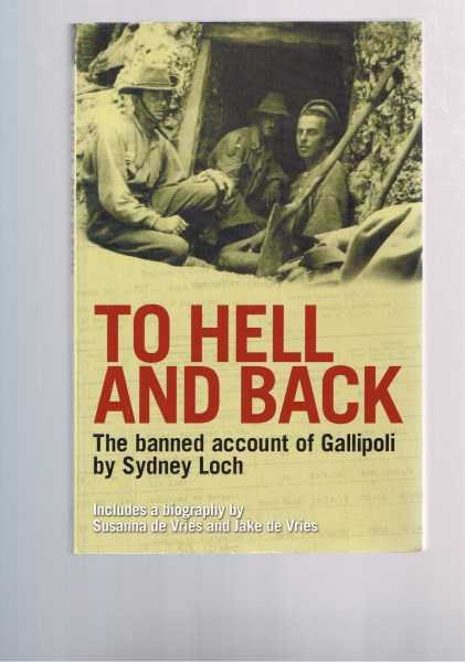 To Hell and Back: The Banned Account of Gallipoli by Sydney Loch