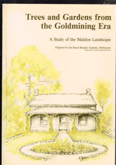 Trees and Gardens from the Goldmining Era - A Study of the Maldon Landscape