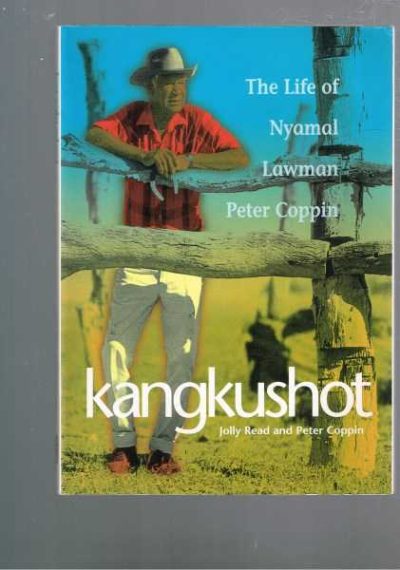 Kangkushot - The Life of Nyamal Lawman Peter Coppin
