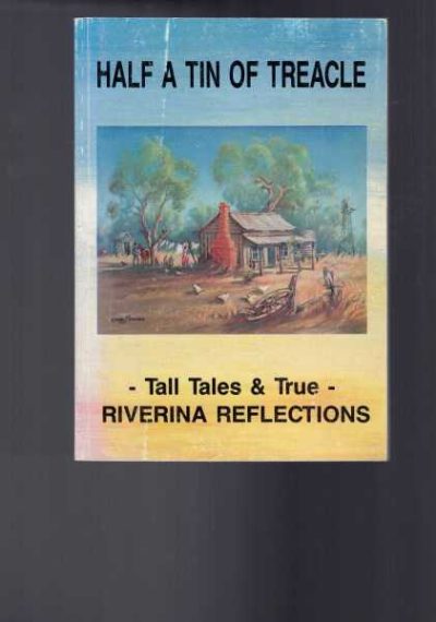 Half a Tin of Treacle - Tall Tales & True -- Riverina Reflections