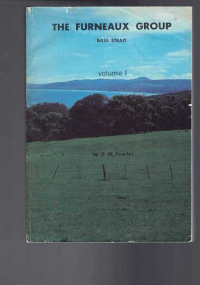 The Furneaux Group - Bass Strait - A History - Volume One