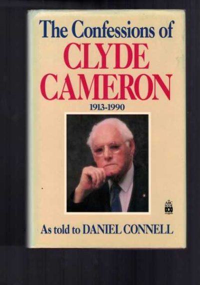 The Confessions of Clyde Cameron 1913-1990