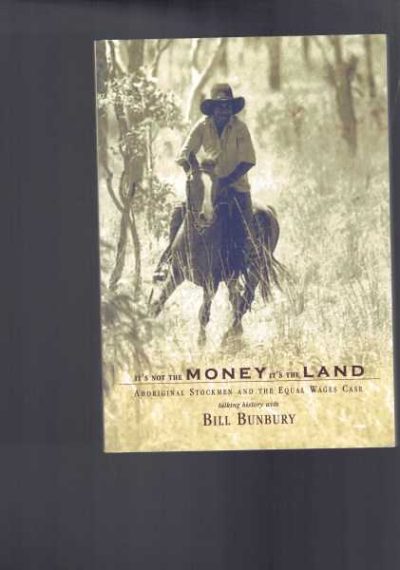 It's not the Money It's the Land - Aboriginal Stockmen and the Equal Wages Case