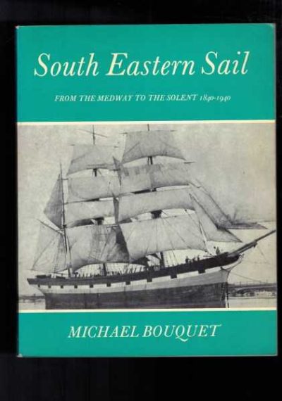 South Eastern Sail - From the Medway to the Solent 1840-1940