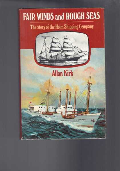 Fair Winds and Rough Seas - Story of the Holm Shipping Company