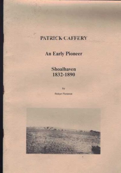 Patrick Caffery - An Early Pioneer Shoalhaven 1832-1890