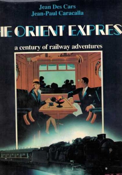 The Orient Express - A Century Of Railway Adventures