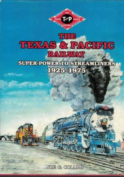 The Texas and Pacific Railway - Super Power to Streamliners 1925-1975