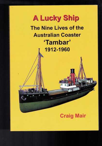 A Lucky Ship - The Nine Lives of the Australian Coaster 'Tambar' 1912-1960