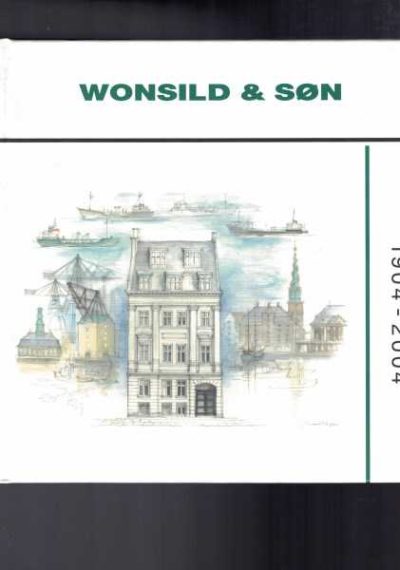 Fair Practice and Common Sense - Shipbrokers Wonsild & Son 1904 - 2004