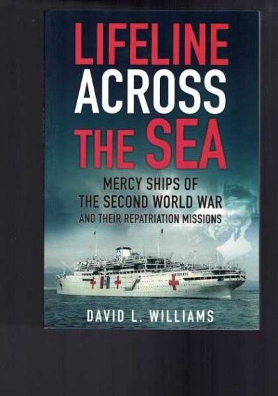 Lifeline Across the Sea: Mercy Ships of the Second World War and Their Repatriation Missions
