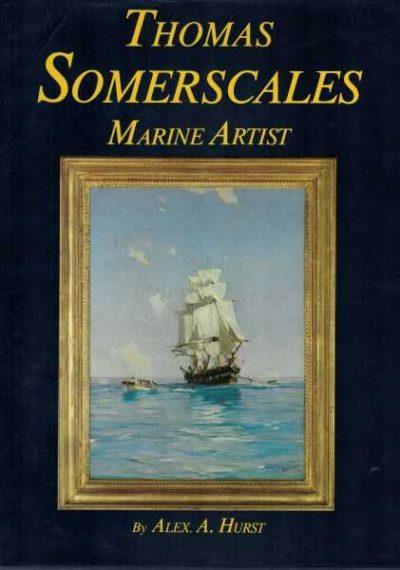 Thomas Somerscales - Marine Artist -  His Life and Work 1842 - 1927 