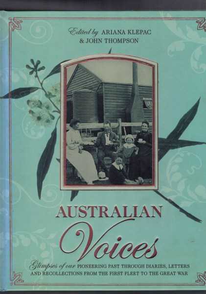 Australian Voices: Glimpses of Our Pioneering Past Through Diaries, Letters and Recollections from the First Fleet to the Great War