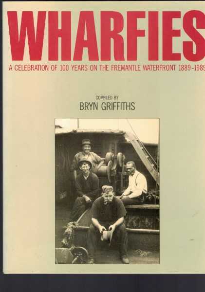 Wharfies - A Celebration of 100 Years on the Fremantle Waterfront 1889-1989