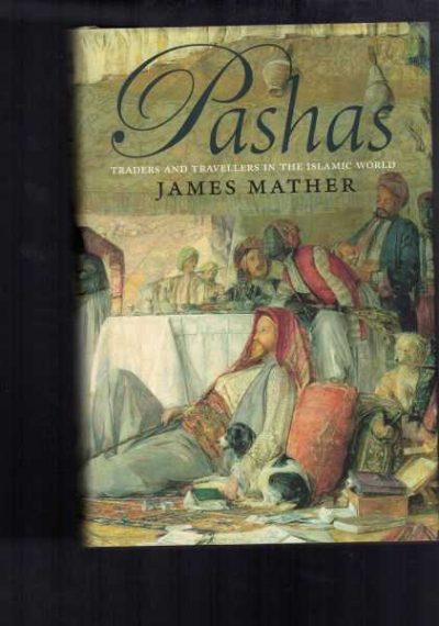 Pashas - Traders and Travellers in the Islamic World
