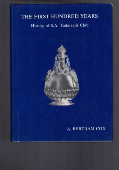 The First Hundred Years - History Of S.A. Tattersalls Club