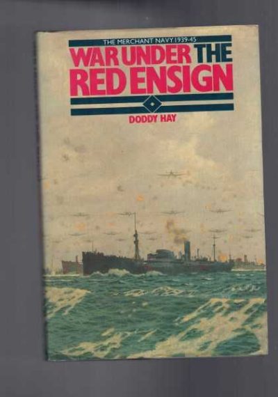War Under the Red Ensign - Merchant Navy 1939-45