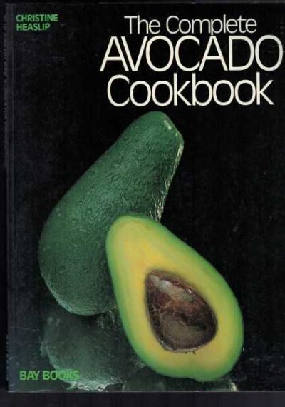 The Complete Avocado Cookbook - Revised Edition