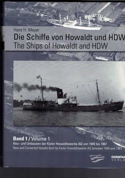 The Ships of Howaldt and HDW - Volume 1 - New and Converted Vessels Built by Kieler Howaldtswerke AG between 1945 and 1967
