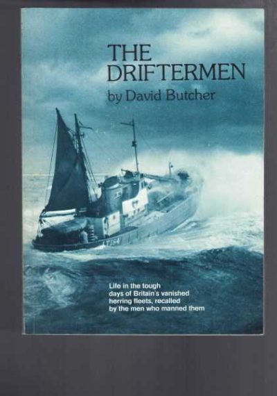 The Driftermen: Life in the tough days of Britain's vanished herring fleets, recalled by the men who manned them