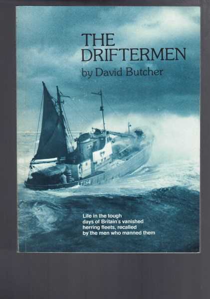 The Driftermen: Life in the tough days of Britain's vanished herring fleets, recalled by the men who manned them