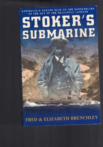 Stoker's Submarine: Australia's daring raid on the Dardenelles on the day of the Gallipoli landing