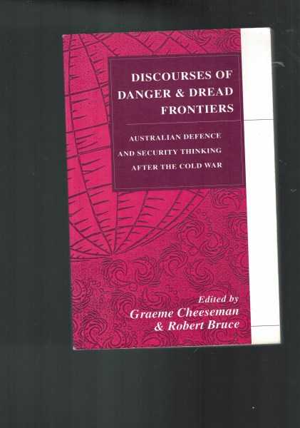 Discourses of Danger & Dread Frontiers: Australian Defense and Security Thinking After the Cold War