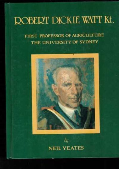 Robert Dickie Watt Kt - First Professor of Agriculture The University of Sydney