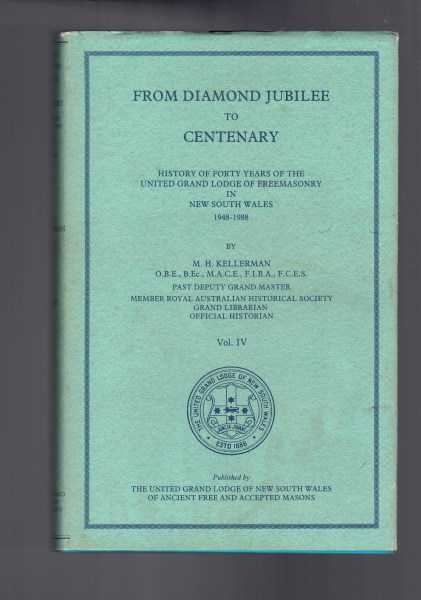 From Diamond Jubilee To Centenary: History Of Forty Years Of The United Grand Lodge Of Freemasonry In New South Wales 1948-1988 Volume IV