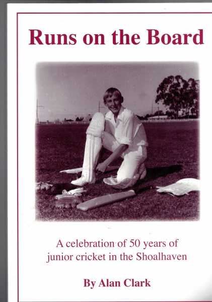 Runs on the Board. A Celebration of 50 Years of Junior Cricket in the Shoalhaven