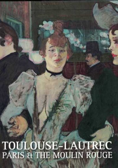 Toulouse-Lautrec - Paris and the Moulin Rouge