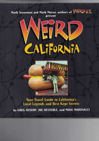 Weird California: Your Travel Guide to California's Local Legends and Best Kept Secrets
