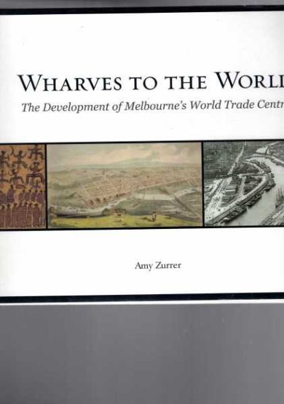 Wharves to the World - The development of Melbourne's World Trade Centre