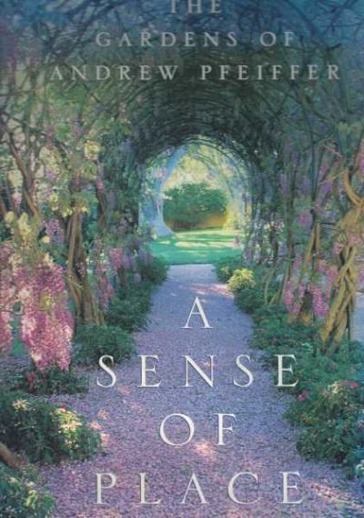 A Sense of Place - The Gardens of Andrew Pfeiffer