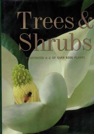Trees & Shrubs - Illustrated A-Z of Over 8500 Plants 
