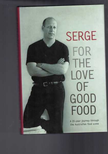 Serge: For the Love of Good Food. A 20-year Journey Through the Australian Food Scene