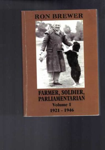 Ron Brewer - Farmer, Soldier, Parliamentarian Volume 1 1921-1946
